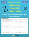 Mastering essential math skills: Algebra workbook - Solving first-degree equations with single variable - Kingschool - Kingschool Edition - 9798556913318