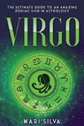 Virgo: The Ultimate Guide to an Amazing Zodiac Sign in Astrology - Mari Silva - 9798564566193