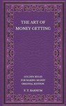 The Art of Money Getting: Golden Rules for Making Money - Original Edition - BARNUM,  P. T. - 9798564879903
