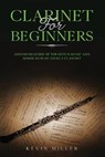 Clarinet for Beginners: Advanced Guide of Top-Notch Music and Songs to Play Using a Clarinet - Kevin Miller - 9798564882682