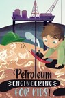 Petroleum Engineering For Kids - Ahmed Elgamal - 9798565184099