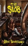The Slob - Aron Beauregard - 9798566153230