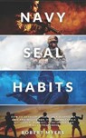 Navy Seal Habits: How to Develop Atomic Self-Discipline, Grit and Willpower. Forge Unbeatable Resiliency, Mindset, Confidence and Mental Toughness - Robert Myers - 9798566542584