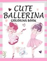 Cute Ballerina: Coloring Book for Girls and Toddlers Ages 2-4, 4-8 - Pretty Ballet Coloring Book for Little Girls With Beautiful Danci - Books Creators - 9798567244067