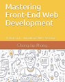 Mastering Front-End Web Development: 14 Books in 1. Introducing 200] Extensions. An Advanced Guide. - Chong Lip Phang - 9798567640135