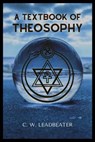 A Textbook of THEOSOPHY - LEADBEATER,  C. W. - 9798569527700
