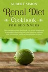 Renal Diet Cookbook for Beginners - Albert Simon - 9798570430907