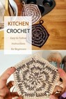 Kitchen Crochet: Easy to Follow Instructions for Beginners: Gift Ideas for Holiday - Jamaine Donaldson - 9798570753143