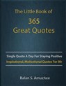 The Little Book of 365 Great Quotes: Inspirational, Motivational quotes book for life to brighten up your days. - Balan Amuchee - 9798571060387