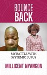 Bounce Back: My Battle With Systemic Lupus - Millicent Nyangon - 9798571163781