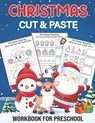 Christmas Cut And Paste Workbook For Preschool: A Fun Christmas Gift And Scissor Skills Activity Book For Kids Ages 2-5... Coloring and Cutting Practi - Winter Creativity Publishing - 9798574047323