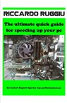 The ultimate quick guide for speeding up your pc: Go faster! Expert tips for top performances pc - Riccardo Ruggiu - 9798574085905