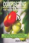 Composting For The Savvy Gardener - James Paris - 9798574220948
