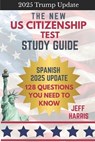 The New US Citizenship Test Study Guide - Spanish: 128 Questions You Need To Know - Jeffrey B. Harris - 9798574420508