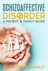 Schizoaffective Disorder: A Patient & Family Guide - Guenevere MacDonald - 9798574577028