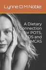 A Dietary Connection for POTS, EDS and MCAS - Lynne D. M. Noble - 9798576525614