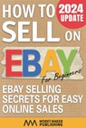 How to Sell on Ebay for Beginners - Money Maker Publishing - 9798576932399