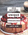 222 Unique Cheesecake Recipes: Enjoy Everyday With Cheesecake Cookbook! - Lucy Ash - 9798577960384