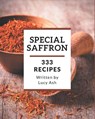 333 Special Saffron Recipes: Make Cooking at Home Easier with Saffron Cookbook! - Lucy Ash - 9798578251276