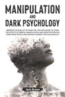 Manipulation and Dark Psychology: Improve the Quality of Your Life. The New Guide to Learn the Effects of Mental Manipulation and Dark Psychology, Spe - Jack Brown - 9798578411359