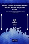 Magneto 2 Certified Professional Front End Developer Exam Practice Questions & Dumps: Exam Practice Questions for MAGNETO LATEST VERSION - Vector Books - 9798578926143