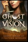 Ghost in the Vision - Jonathan Moeller - 9798579173294
