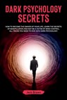 Dark Psychology Secrets: How to Become the Owner of Your Life, Learn the Secrets of Manipulation and Not Be a Victim of Mind Control. All Trick - Jack Brown - 9798579518545