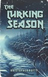 The Lurking Season - Kristopher Rufty - 9798579853165