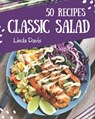 50 Classic Salad Recipes: A Salad Cookbook You Will Love - Linda Davis - 9798580052816