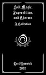 Folk Magic, Superstition, and Charms: A Collection - Tarl Warwick - 9798580466095