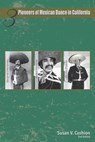 Three Pioneers of Mexican Dance in California: Emilio Pulido, Ramón Morones, Benjamín Hernández - Samuel Cortez - 9798581007754