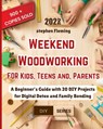 Weekend Woodworking For Kids, Teens and Parents: A Beginner's Guide with 20 DIY Projects for Digital Detox and Family Bonding - Stephen Fleming - 9798581634622