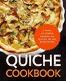 Quiche Cookbook: A Savory Pie Cookbook Featuring Only Easy and Delicious Quiche Recipes - Booksumo Press - 9798582813125