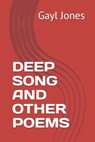 Deep Song and Other Poems - Gayl Jones - 9798584890759