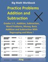 Big Math Workbook - Practice Problems Addition and Subtraction: Grades 1-3, Addition, Subtraction, Word Problems, Money, Basic Addition and Subtractio - Kingschool Edition - 9798584927660