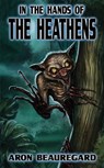 In the Hands of the Heathens - Aron Beauregard - 9798587433236