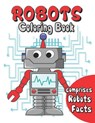 Robots coloring book: robots coloring for kids age 3 to 10 . comprises facts about robots . a fun way to color and learn about robots - Dan Green - 9798589439014