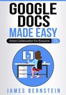Google Docs Made Easy - James Bernstein - 9798590221240