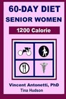 60-Day Diet for Senior Women - 1200 Calorie - Tina Hudson ; Vincent Antonetti - 9798590523870
