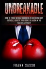 Unbreakable: How To Forge Mental Toughness To Overcome Any Obstacle, Achieve Your Goals & laugh In The Face Of Adversity - Frank Sasso - 9798590664290