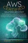 Aws Certified Solutions Architect: The Ultimate Guide to master all the Functions and Criticalities of AWS Cloud to swiftly achieve Certification. Inc - Donald Tersey - 9798590896790