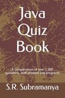 Java Quiz Book: A Compendium of over 1,200 questions, with answers and programs - S. R. Subramanya - 9798592365287