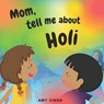 Mom, tell me about Holi - SINGH,  Amy - 9798593703453