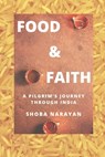 Food & Faith: a pilgrim's journey through India - Shoba Narayan - 9798594305601