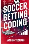 Soccer Betting Coding - Antonio Tropiano - 9798594671768