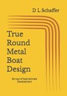 True Round Metal Boat Design: Bezier Chine Design - D. L. Schaffer - 9798594707061