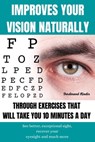 Improves Your Vision Naturally Through Exercises That Will Take You 10 Minutes a Day: See better, exceptional sight, recover your eyesight and much mo - Ferdinand Kiedis - 9798595643054