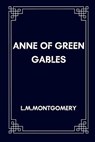 Anne of Green Gables - L. M. Montgomery - 9798596400755