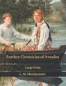 Further Chronicles of Avonlea: Large Print - MONTGOMERY,  L. M. - 9798596643404