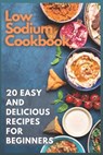 Low Sodium Cookbook: 20 Easy and Delicious Recipes for Beginners - Emma Moore - 9798598450260